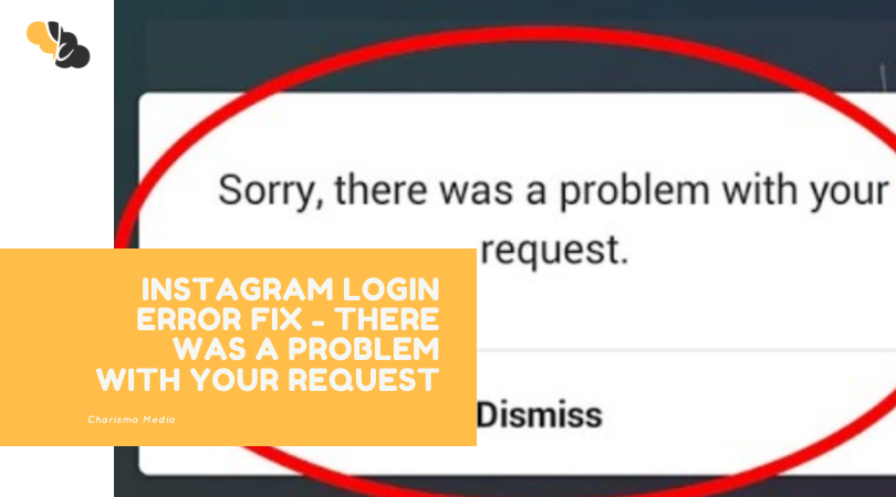 INSTAGRAM LOGIN ERROR FIXED – “SORRY THERE WAS A PROBLEM WITH YOUR REQUEST”