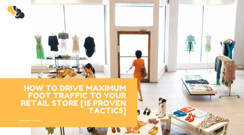 HOW TO DRIVE MAXIMUM FOOT TRAFFIC TO YOUR RETAIL STORE [15 PROVEN TACTICS]
