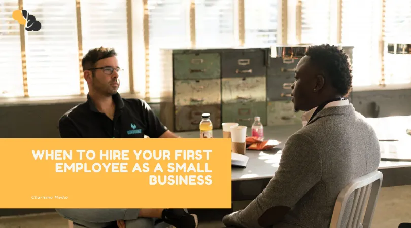 When TO HIRE YOUR FIRST EMPLOYEE AS A SMALL BUSINESS