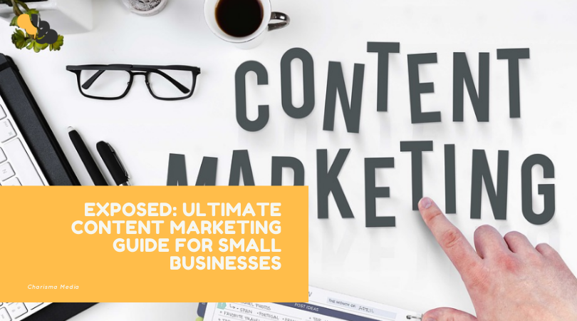 EXPOSED: ULTIMATE CONTENT MARKETING GUIDE FOR SMALL BUSINESSES